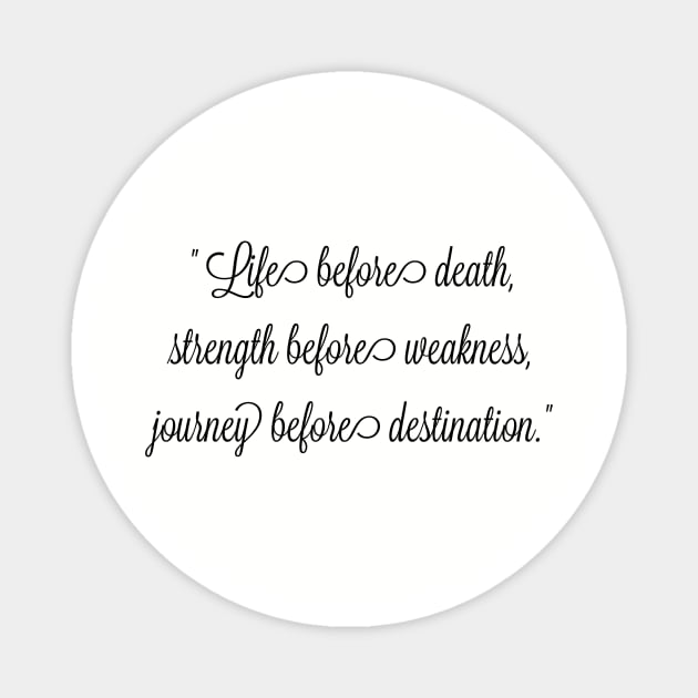 Life before death, strength before weakness, journey before destination Magnet by FitMeClothes96